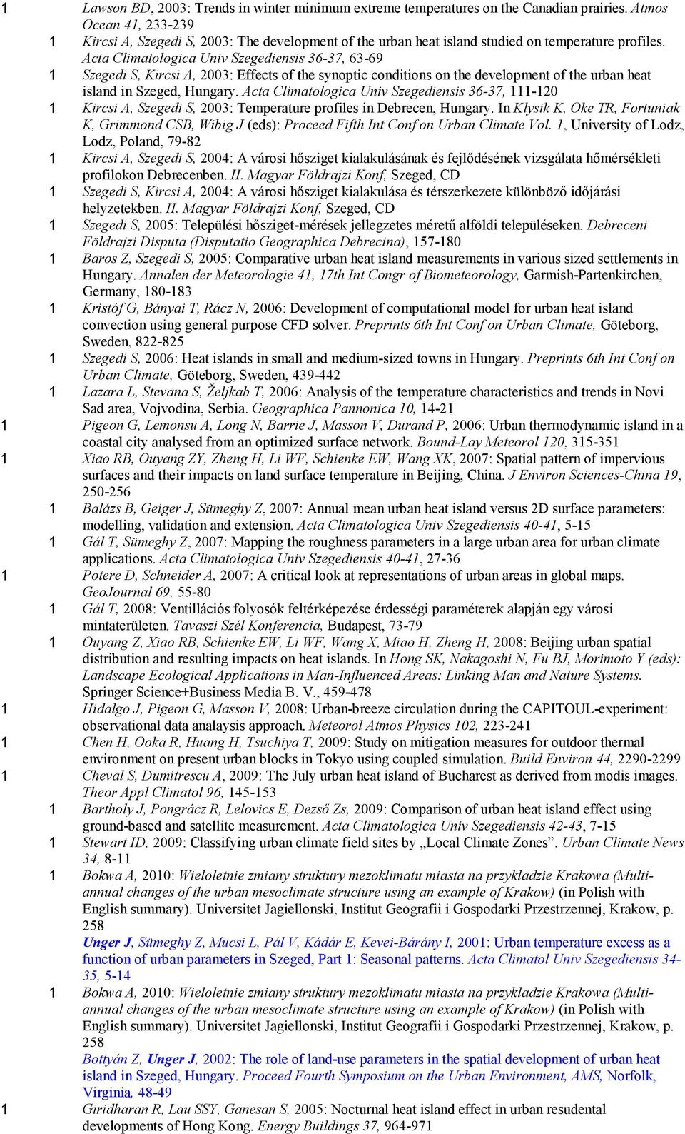 Acta Climatologica Univ Szegediensis 36-37, 63-69 1 Szegedi S, Kircsi A, 2003: Effects of the synoptic conditions on the development of the urban heat island in Szeged, Hungary.