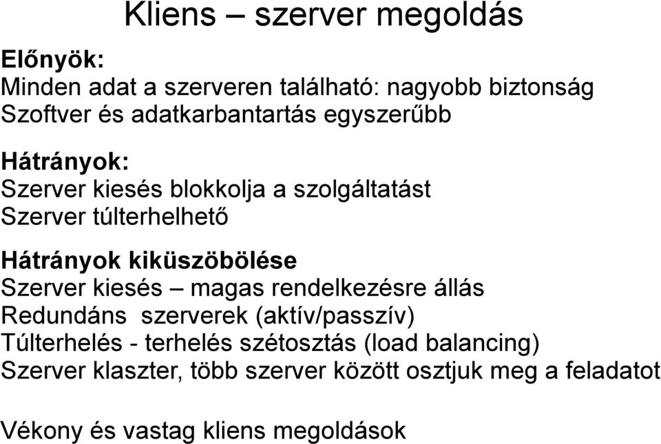 kiküszöbölése Szerver kiesés magas rendelkezésre állás Redundáns ek (aktív/passzív) Túlterhelés -