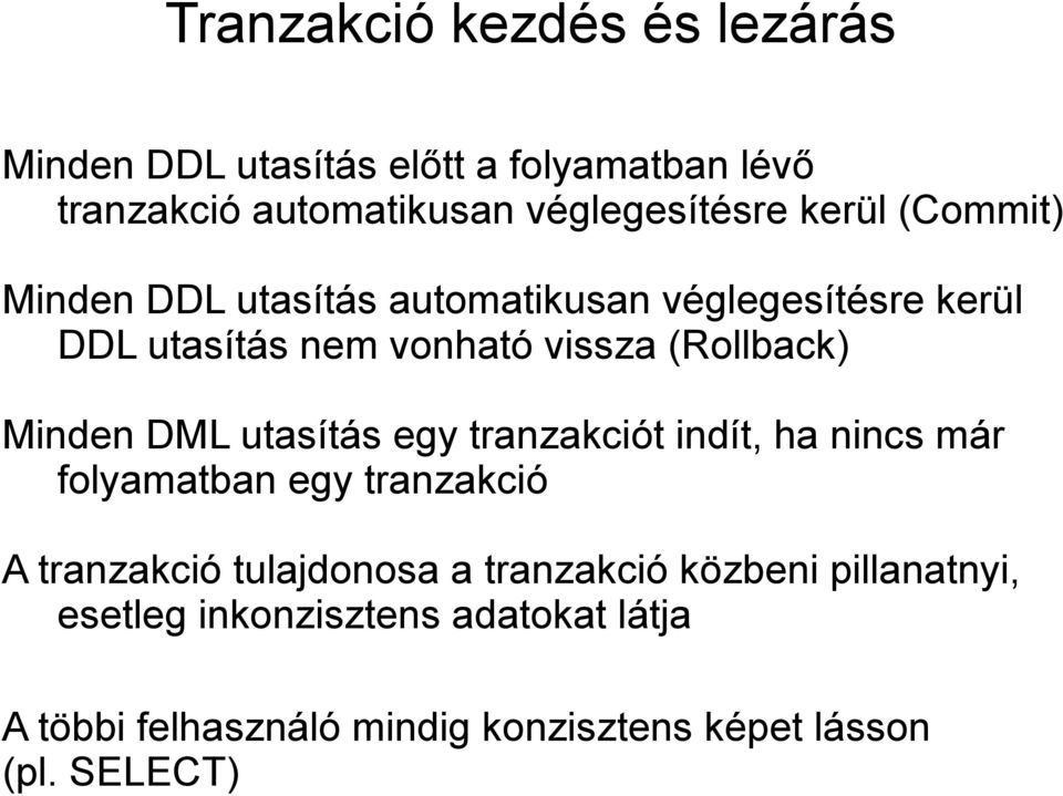 Minden DML utasítás egy tranzakciót indít, ha nincs már folyamatban egy tranzakció A tranzakció tulajdonosa a