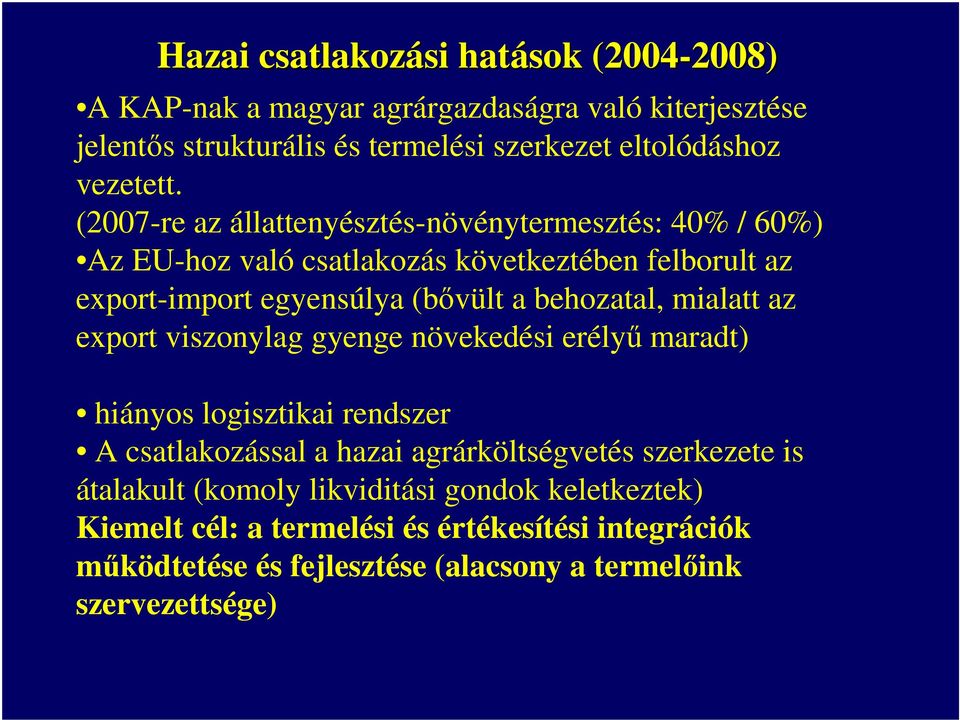 (2007-re az állattenyésztés-növénytermesztés: 40% / 60%) Az EU-hoz való csatlakozás következtében felborult az export-import egyensúlya (bővült a behozatal,