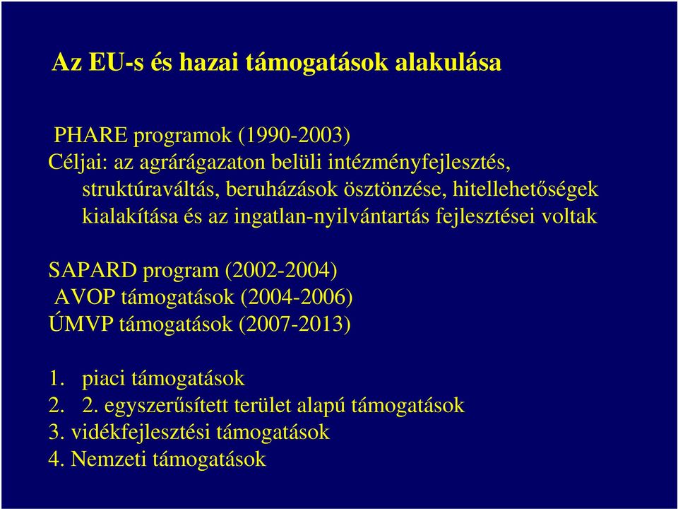 ingatlan-nyilvántartás fejlesztései voltak SAPARD program (2002-2004) AVOP támogatások (2004-2006) ÚMVP