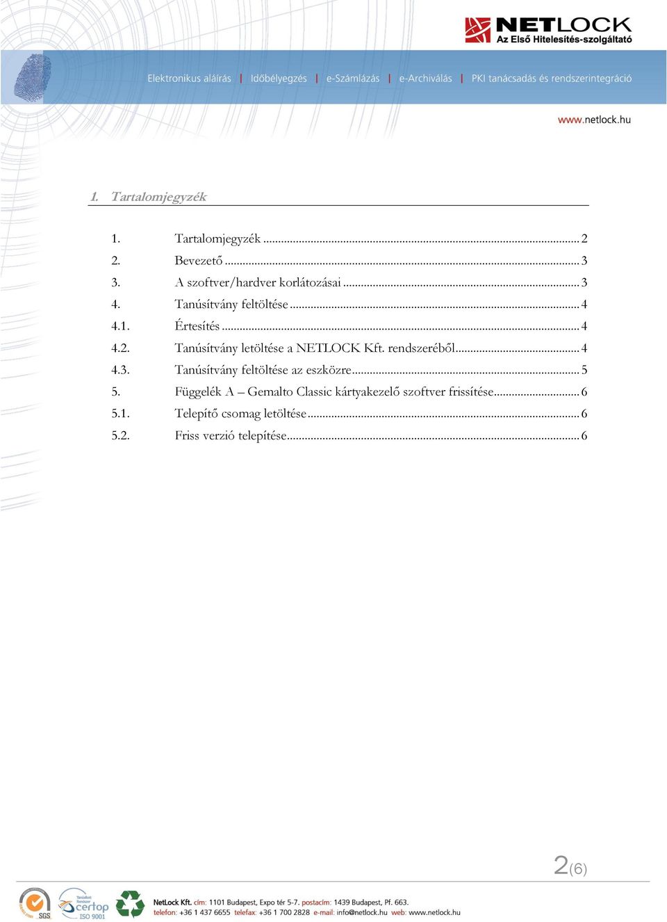 rendszeréből... 4 4.3. Tanúsítvány feltöltése az eszközre... 5 5.