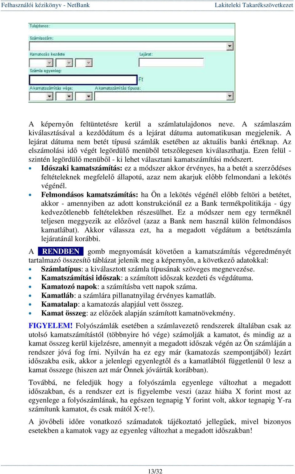 Ezen felül - szintén legördülı menübıl - ki lehet választani kamatszámítási módszert.