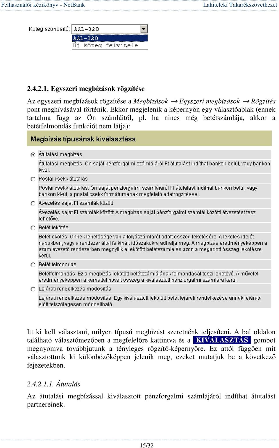ha nincs még betétszámlája, akkor a betétfelmondás funkciót nem látja): Itt ki kell választani, milyen típusú megbízást szeretnénk teljesíteni.