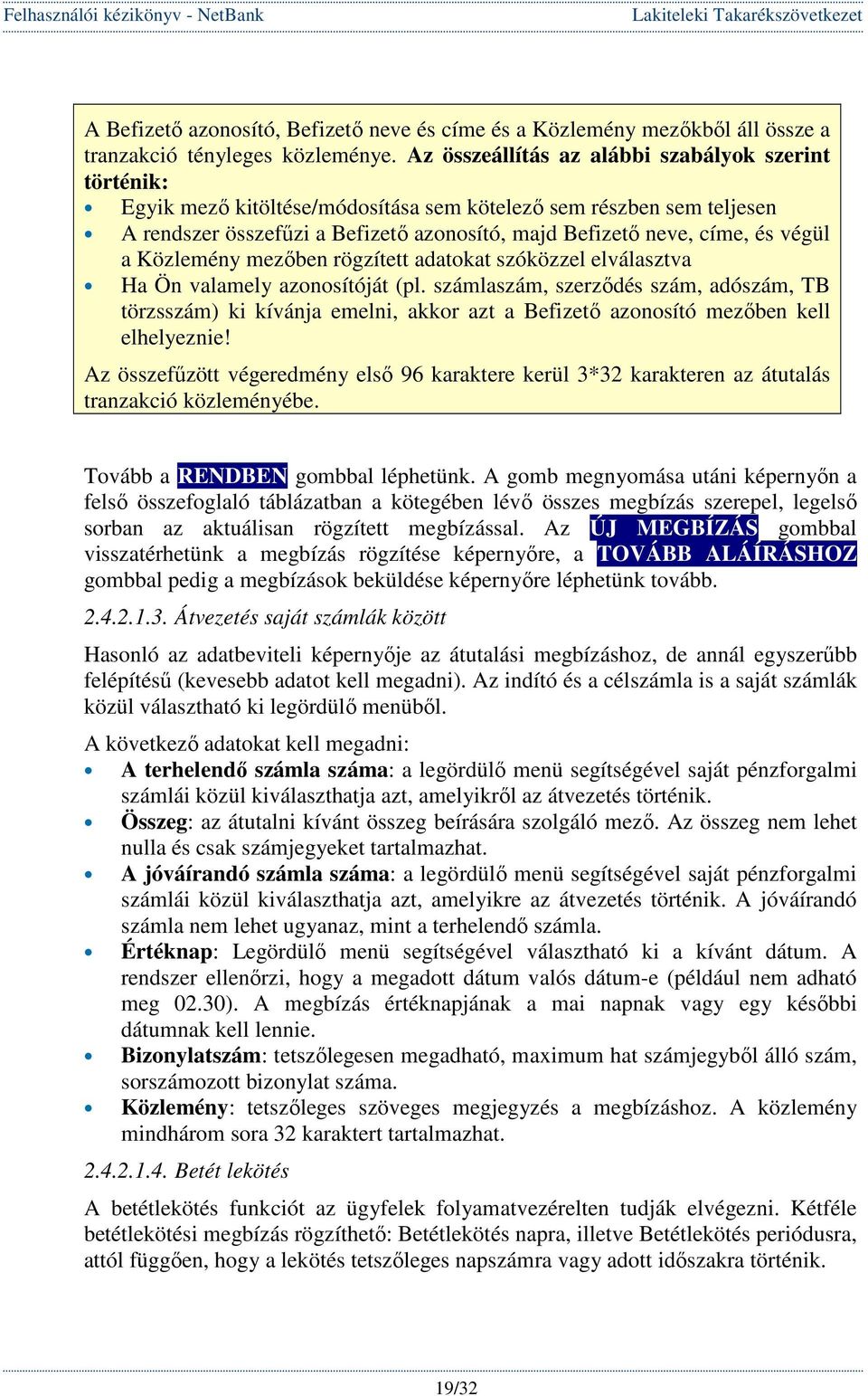 végül a Közlemény mezıben rögzített adatokat szóközzel elválasztva Ha Ön valamely azonosítóját (pl.