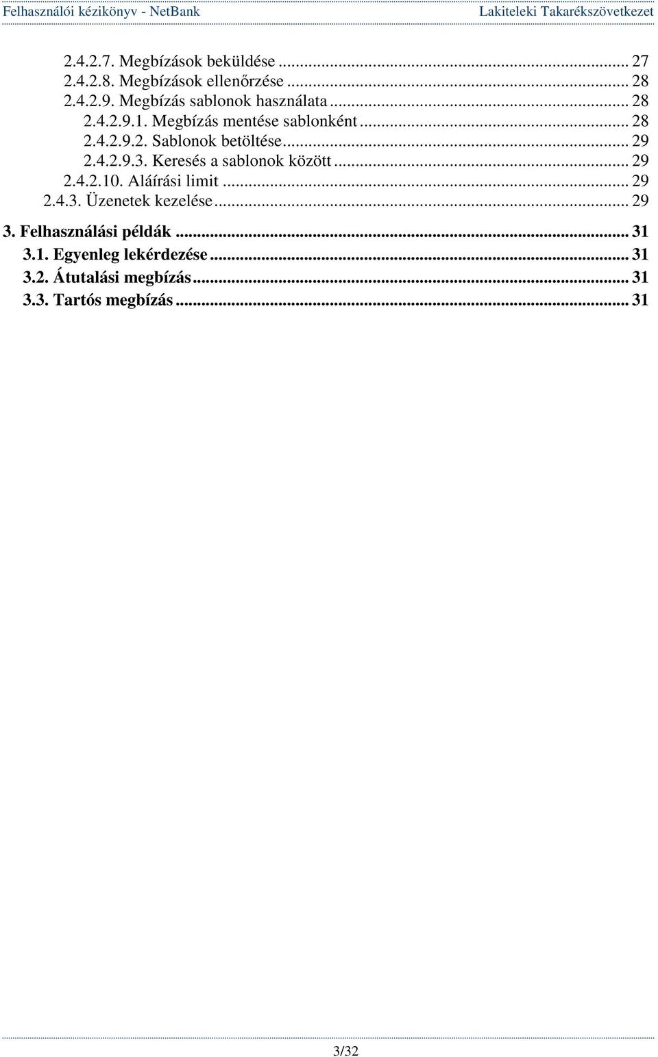 .. 29 2.4.2.9.3. Keresés a sablonok között... 29 2.4.2.10. Aláírási limit... 29 2.4.3. Üzenetek kezelése.
