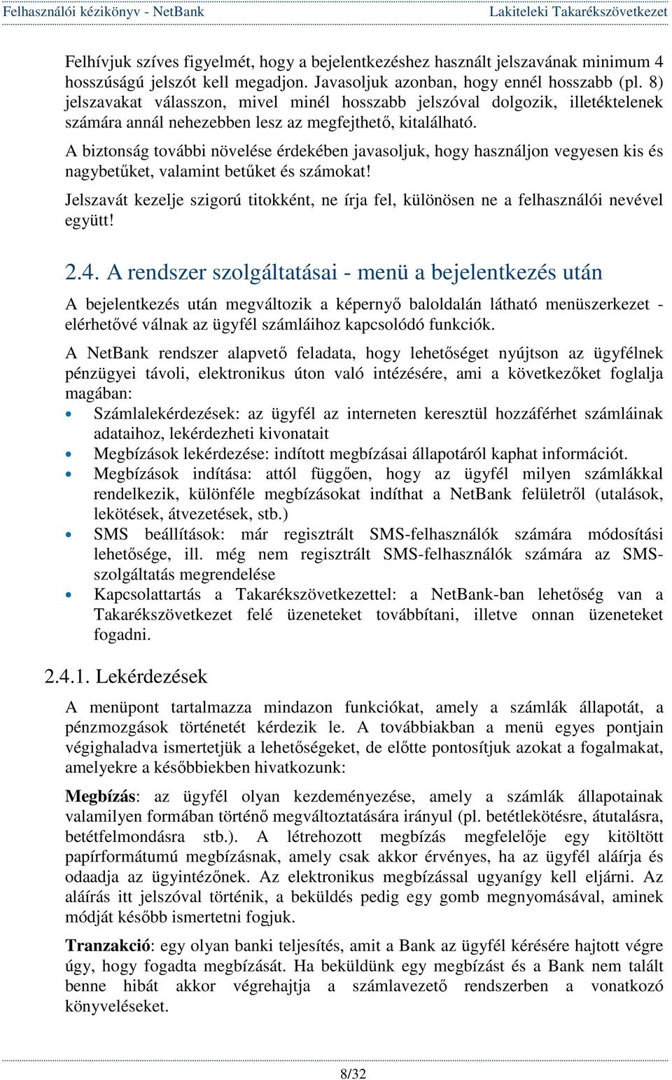 A biztonság további növelése érdekében javasoljuk, hogy használjon vegyesen kis és nagybetőket, valamint betőket és számokat!