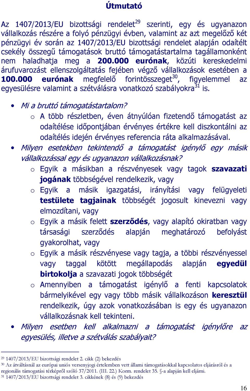 000 eurónak, közúti kereskedelmi árufuvarozást ellenszolgáltatás fejében végző vállalkozások esetében a 100.