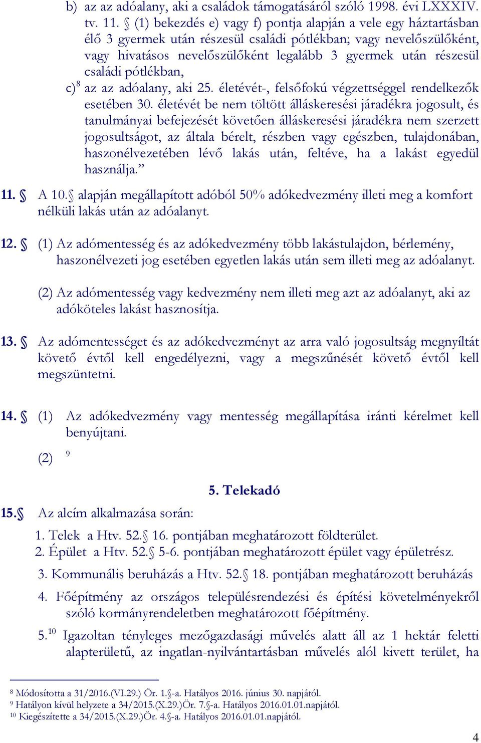 családi pótlékban, c) 8 az az adóalany, aki 25. életévét-, felsőfokú végzettséggel rendelkezők esetében 30.