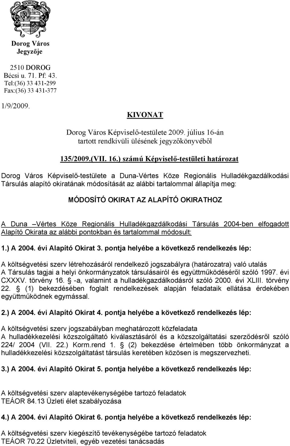 án tartott rendkívüli ülésének jegyzőkönyvéből 135/2009.(VII. 16.