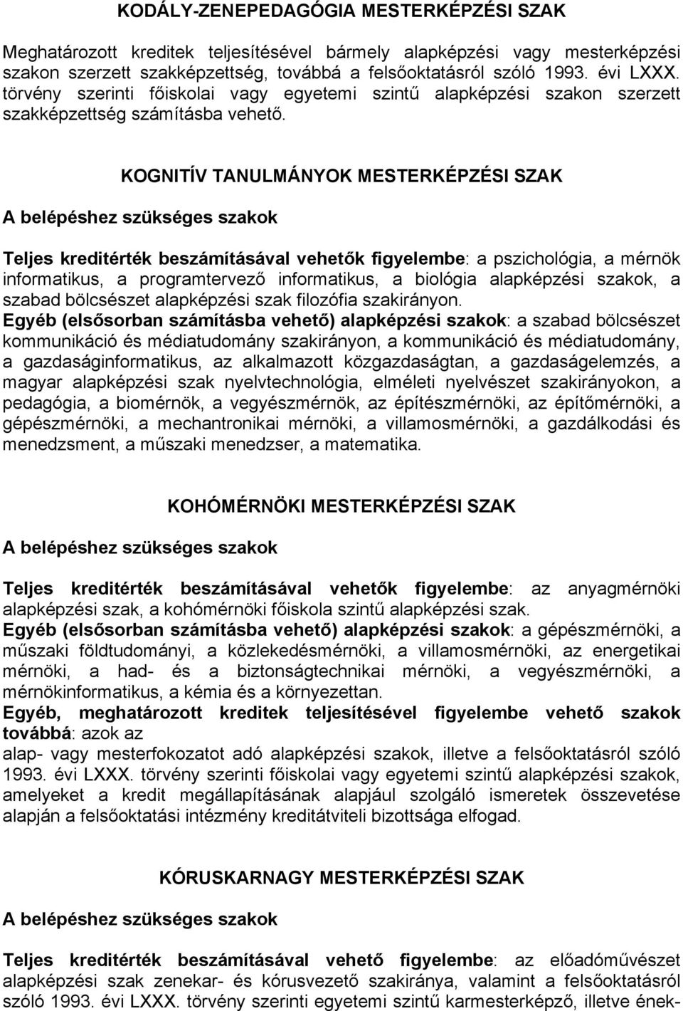 KOGNITÍV TANULMÁNYOK MESTERKÉPZÉSI SZAK Teljes kreditérték beszámításával vehetők figyelembe: a pszichológia, a mérnök informatikus, a programtervező informatikus, a biológia alapképzési szakok, a