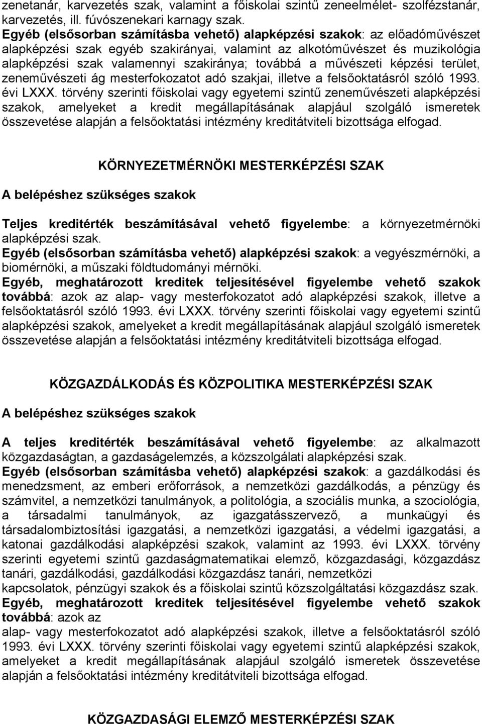 továbbá a művészeti képzési terület, zeneművészeti ág mesterfokozatot adó szakjai, illetve a felsőoktatásról szóló 1993. évi LXXX.