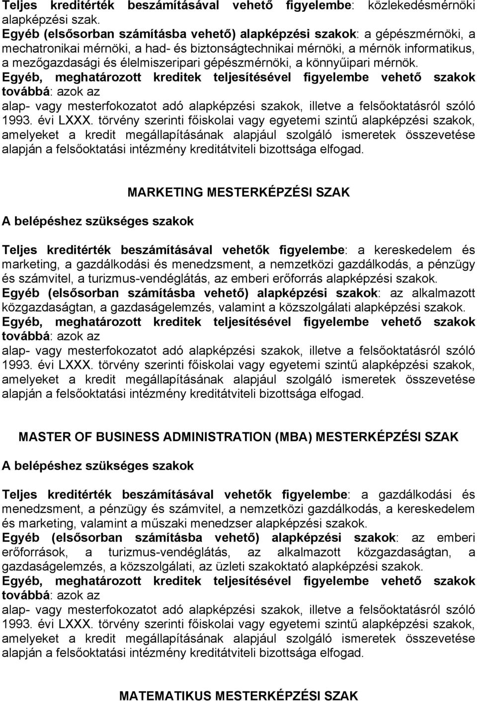 MARKETING MESTERKÉPZÉSI SZAK Teljes kreditérték beszámításával vehetők figyelembe: a kereskedelem és marketing, a gazdálkodási és menedzsment, a nemzetközi gazdálkodás, a pénzügy és számvitel, a