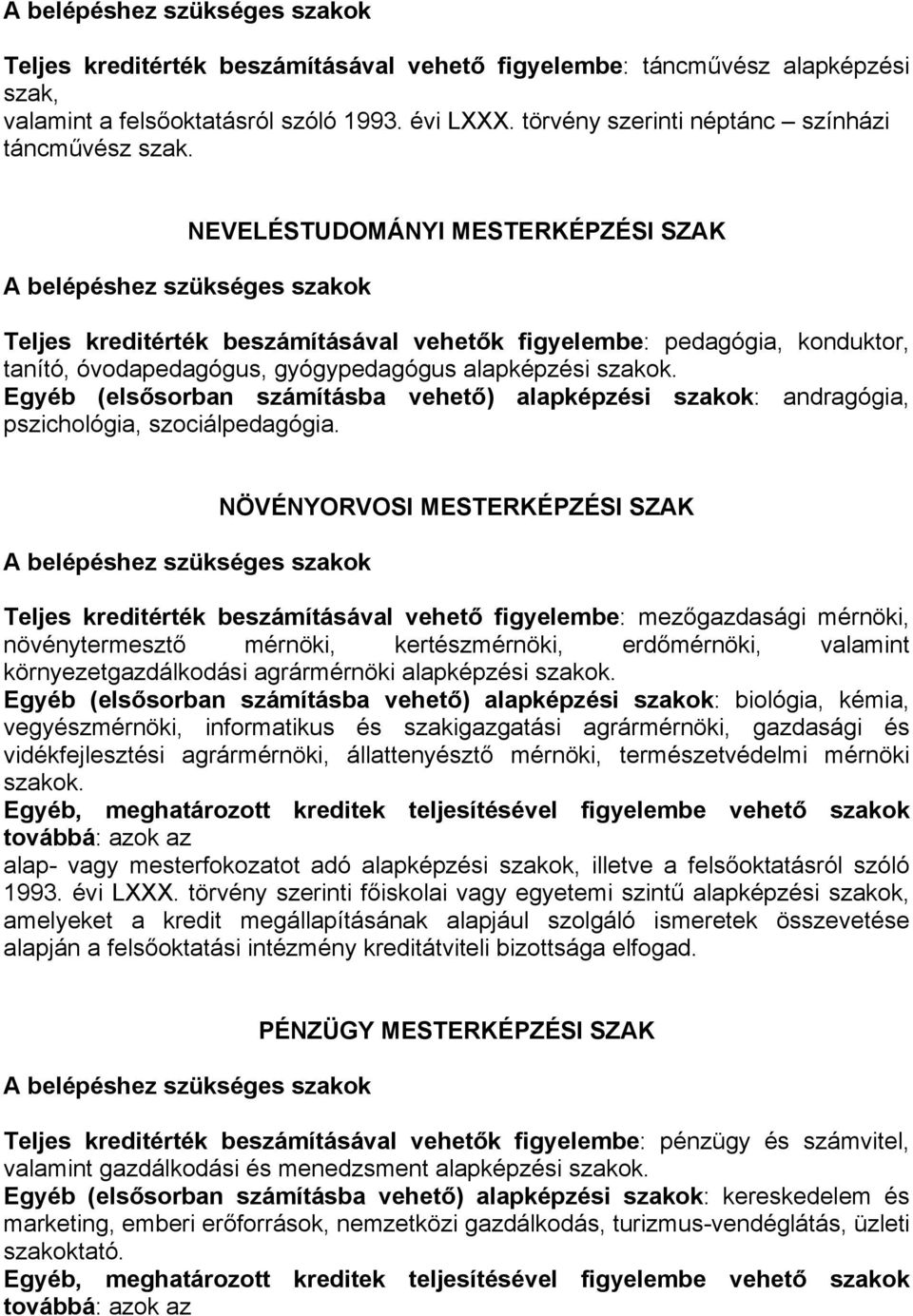 Egyéb (elsősorban számításba vehető) alapképzési szakok: andragógia, pszichológia, szociálpedagógia.