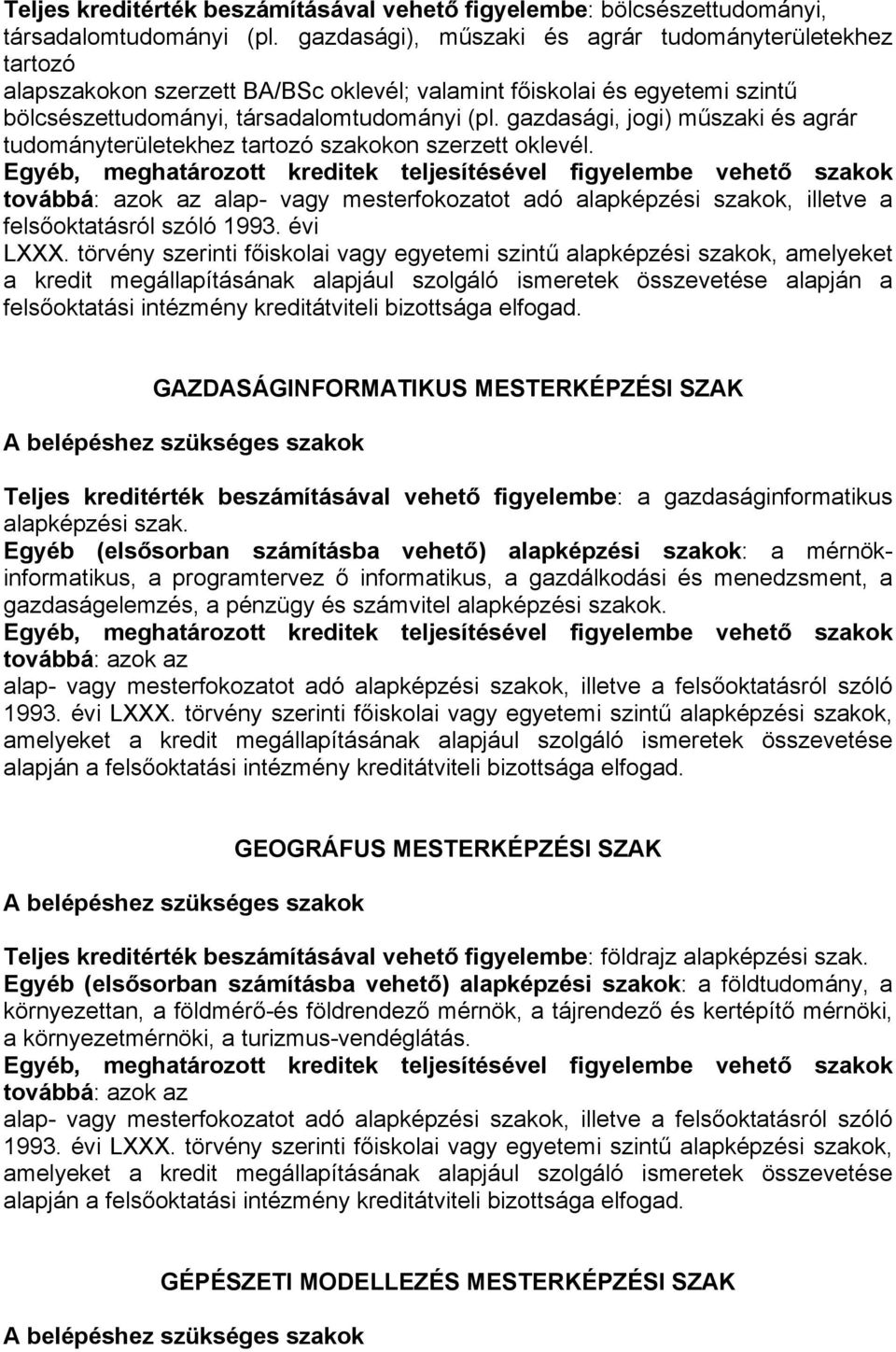 gazdasági, jogi) műszaki és agrár tudományterületekhez tartozó szakokon szerzett oklevél. alap- vagy mesterfokozatot adó alapképzési szakok, illetve a felsőoktatásról szóló 1993. évi LXXX.