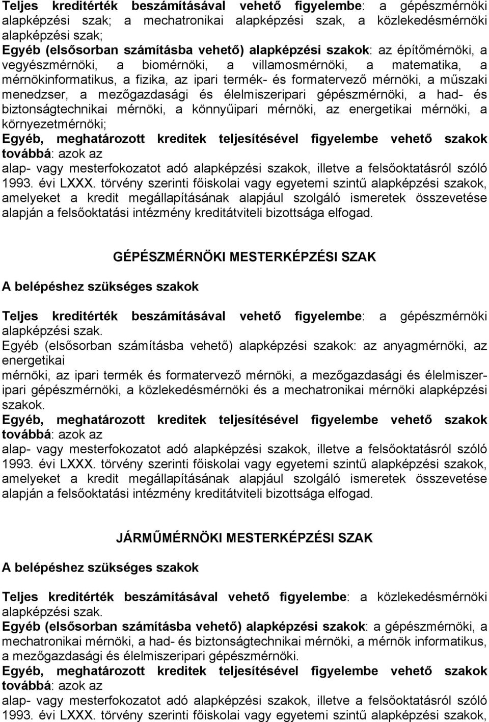 mezőgazdasági és élelmiszeripari gépészmérnöki, a had- és biztonságtechnikai mérnöki, a könnyűipari mérnöki, az energetikai mérnöki, a környezetmérnöki; GÉPÉSZMÉRNÖKI MESTERKÉPZÉSI SZAK Teljes