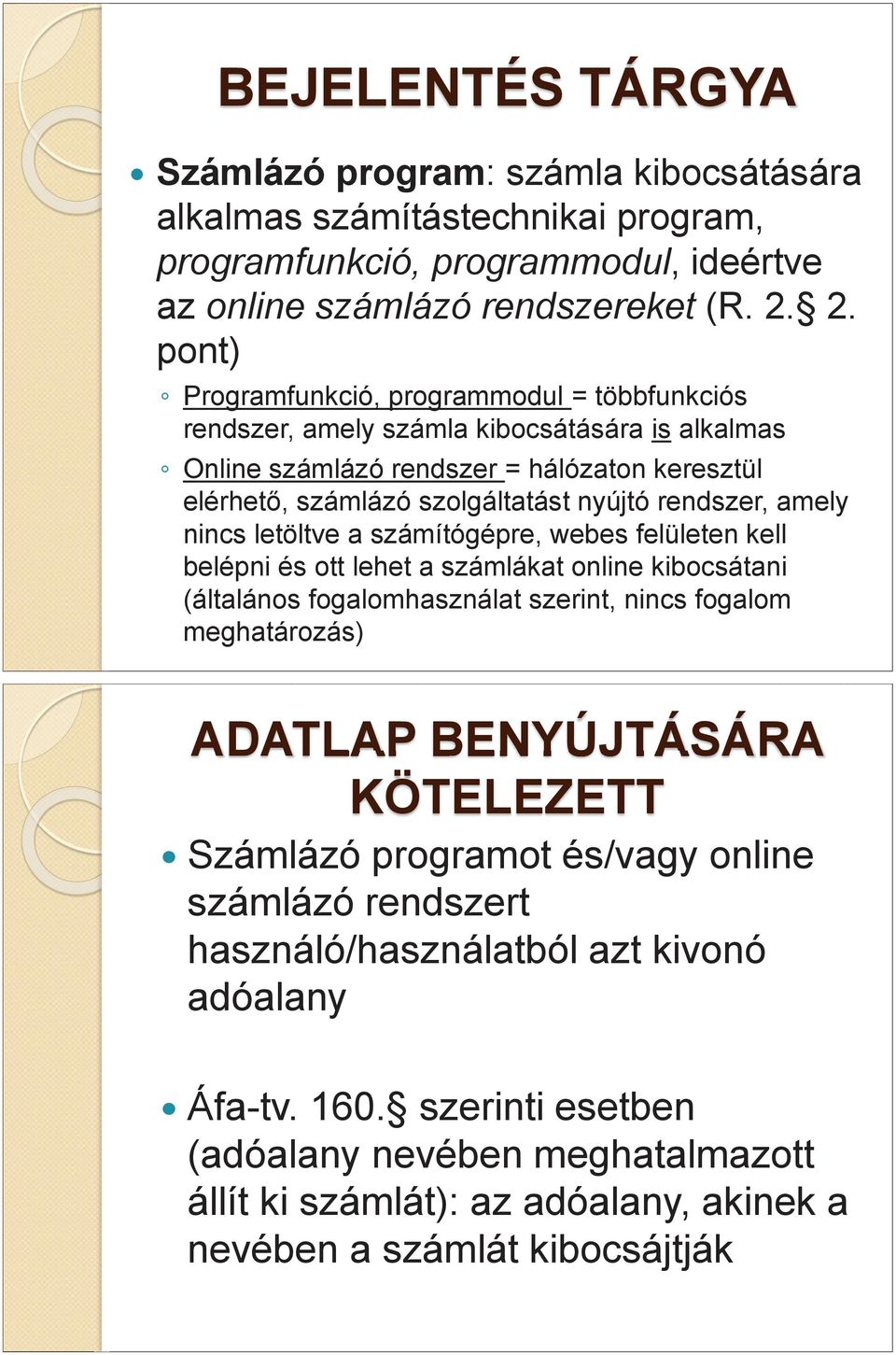 amely nincs letöltve a számítógépre, webes felületen kell belépni és ott lehet a számlákat online kibocsátani (általános fogalomhasználat szerint, nincs fogalom meghatározás) ADATLAP BENYÚJTÁSÁRA