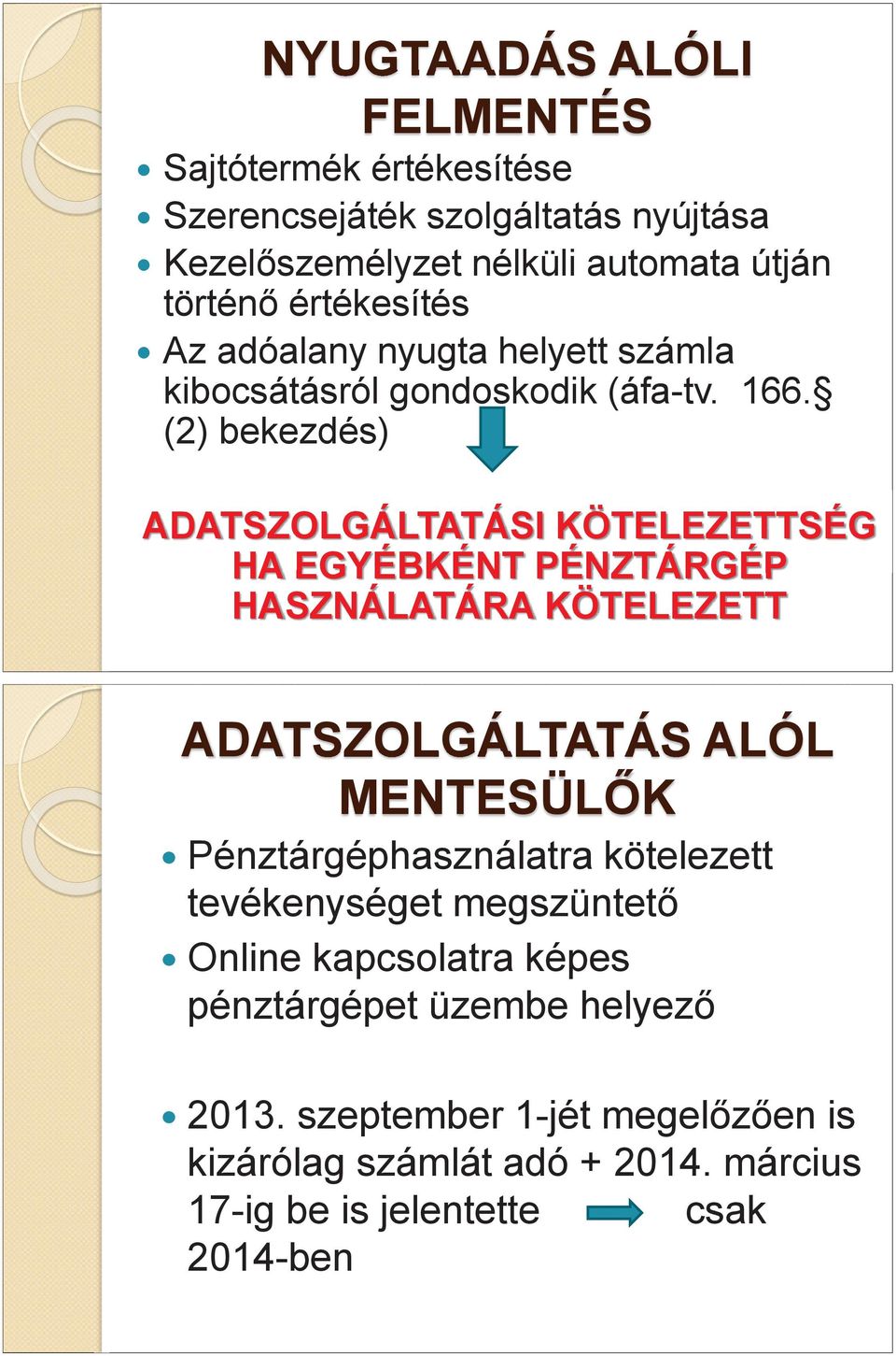 (2) bekezdés) ADATSZOLGÁLTATÁSI ATSZOLGÁLTATÁSI KÖTELEZETTSÉG HA EGYÉBKÉNT PÉNZTÁRGÉP HASZNÁLATÁRA KÖTELEZETT ADATSZOLGÁLTATÁS ALÓL MENTESÜLŐK