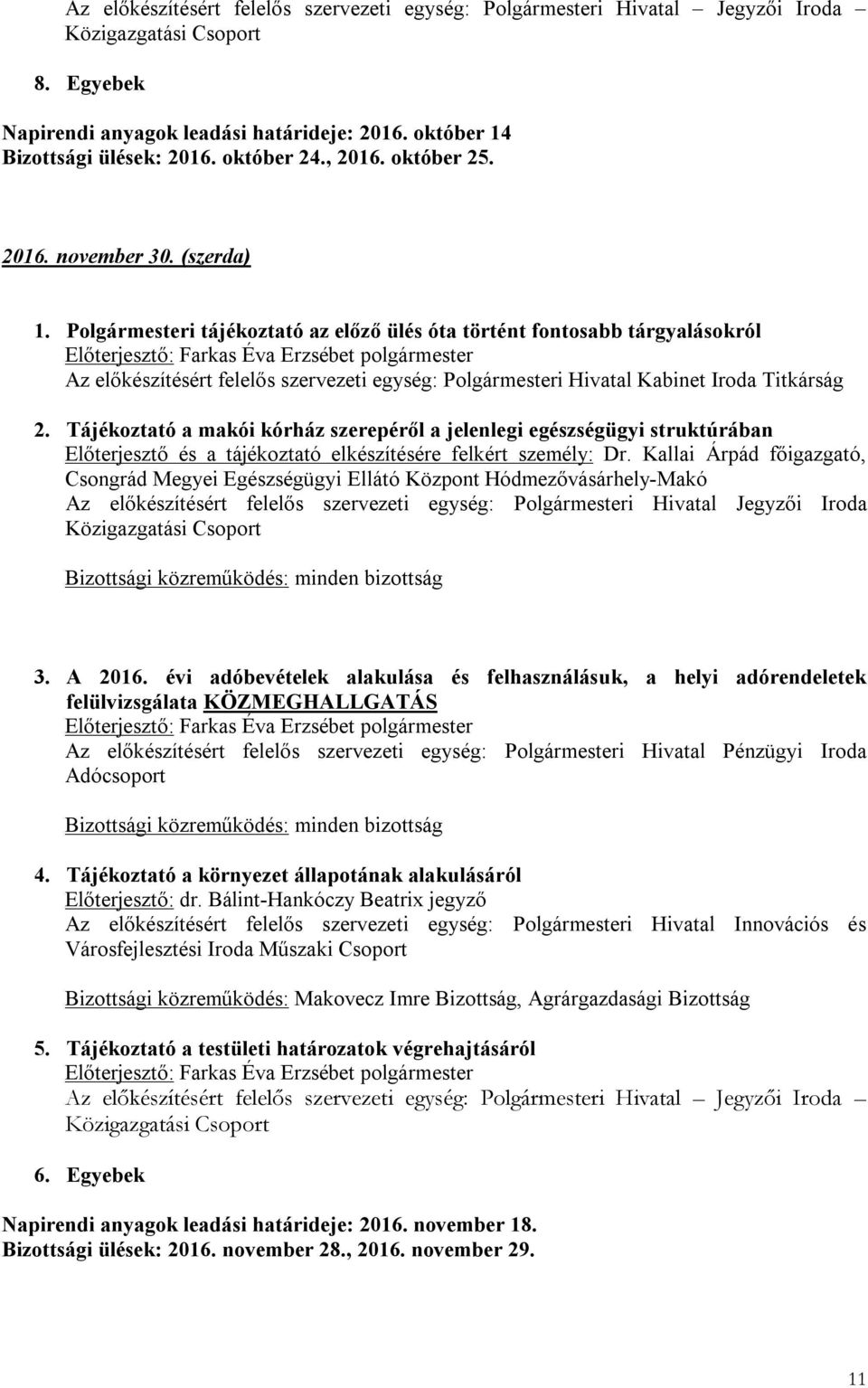 Tájékoztató a makói kórház szerepéről a jelenlegi egészségügyi struktúrában Előterjesztő és a tájékoztató elkészítésére felkért személy: Dr.