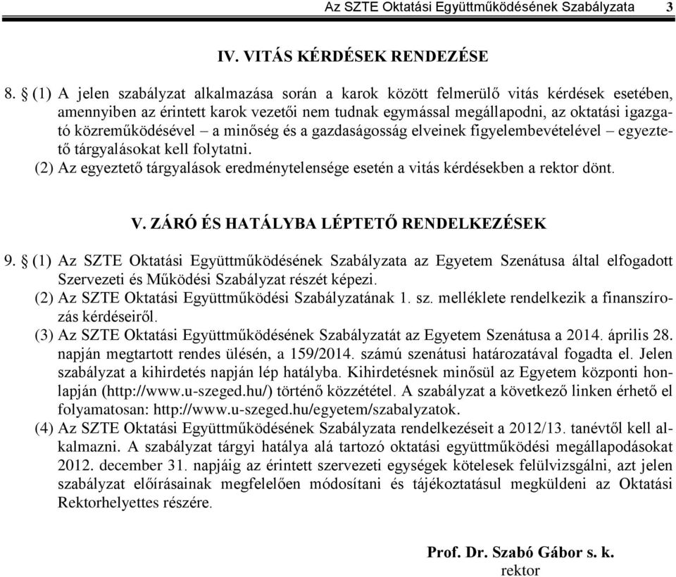 közreműködésével a minőség és a gazdaságosság elveinek figyelembevételével egyeztető tárgyalásokat kell folytatni.