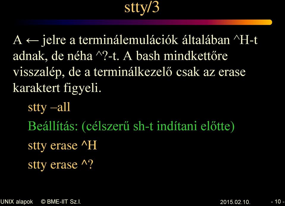 A bash mindkettőre visszalép, de a terminálkezelő csak az