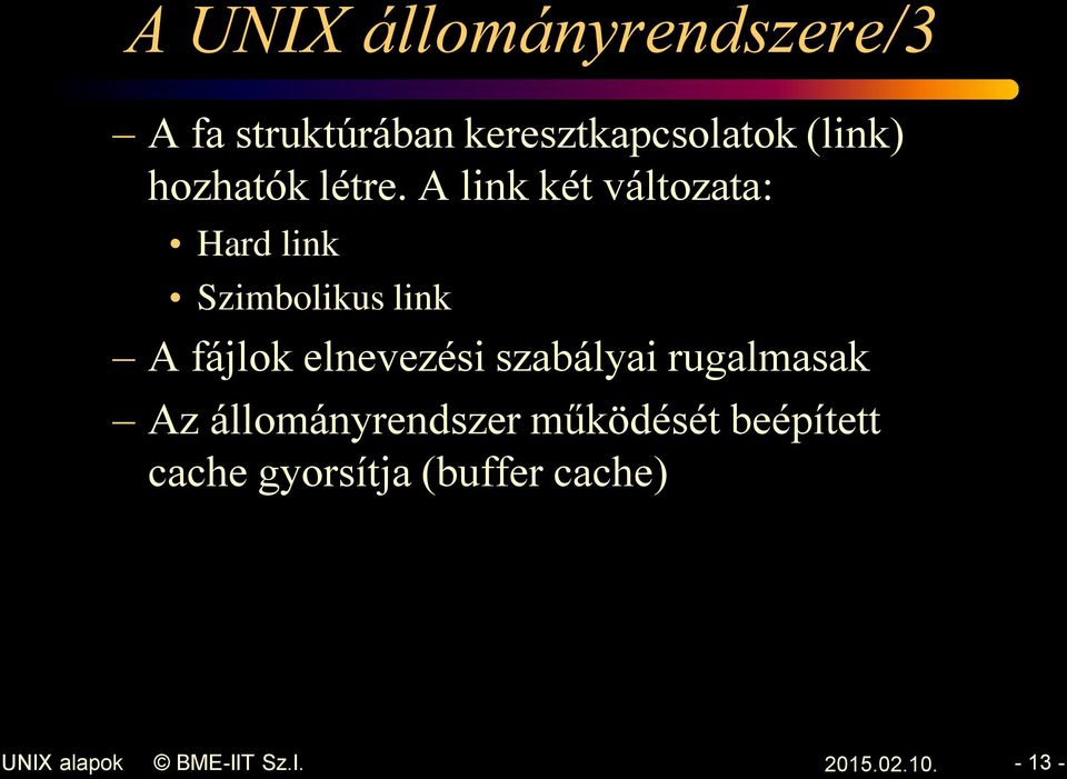 A link két változata: Hard link Szimbolikus link A fájlok