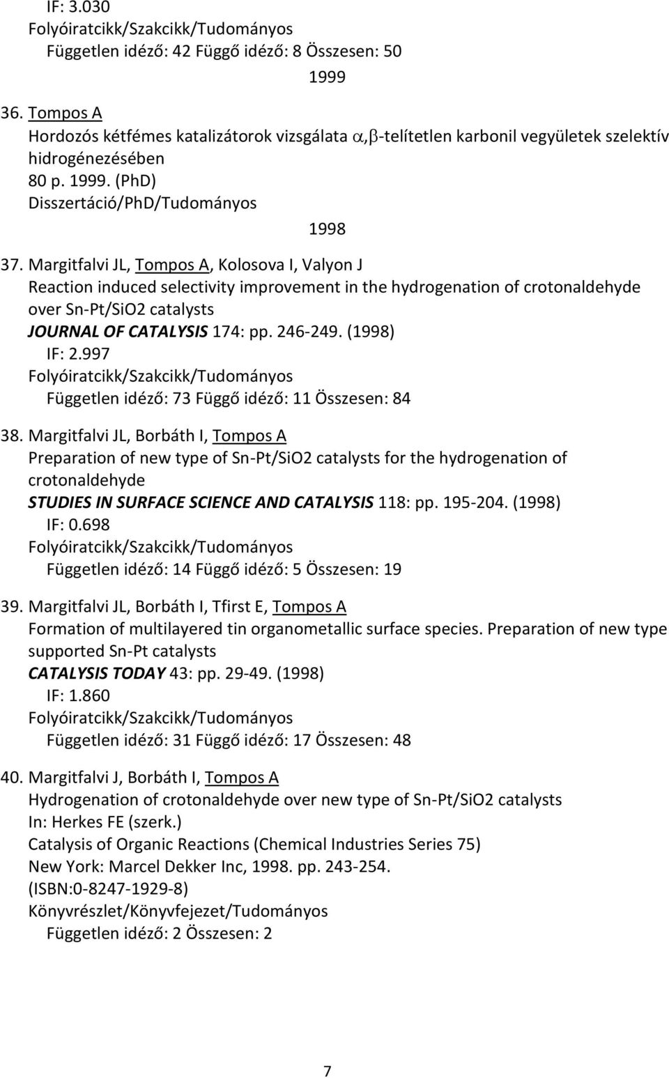 (1998) IF: 2.997 Független idéző: 73 Függő idéző: 11 Összesen: 84 38.