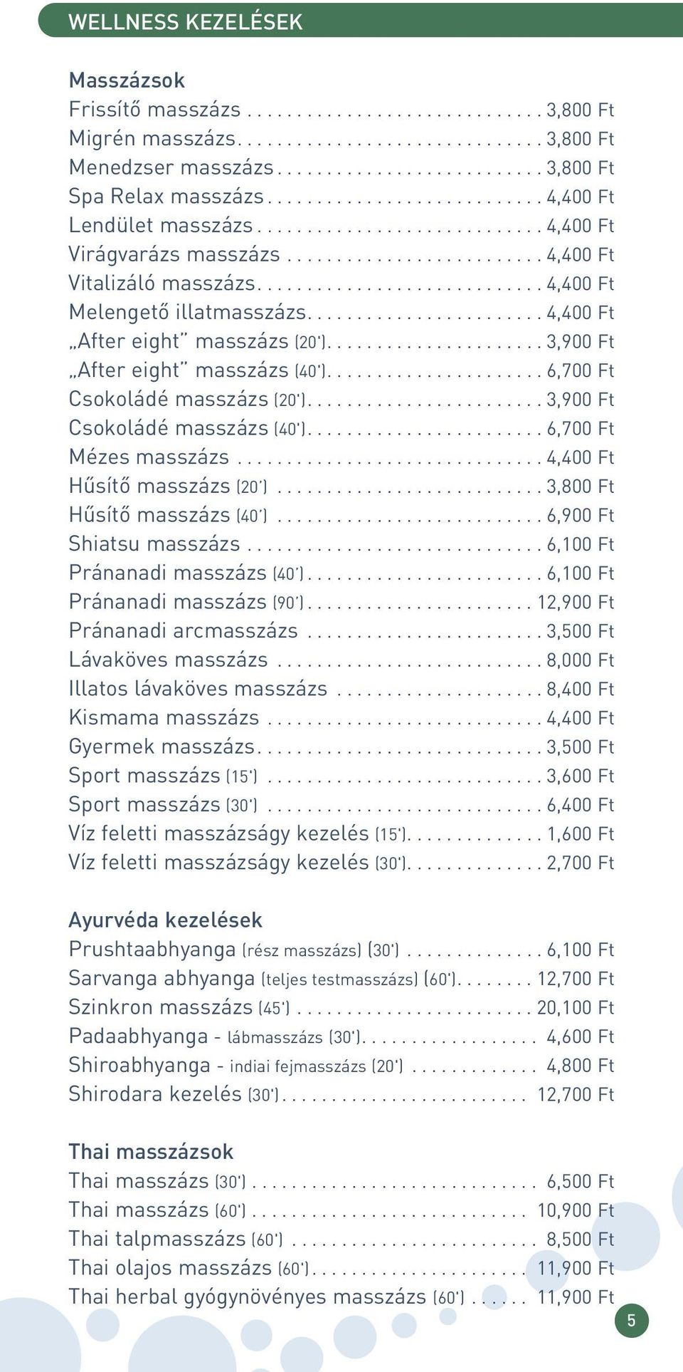 ............................ 4,400 Ft Melengetô illatmasszázs........................ 4,400 Ft After eight masszázs (20')...................... 3,900 Ft After eight masszázs (40').