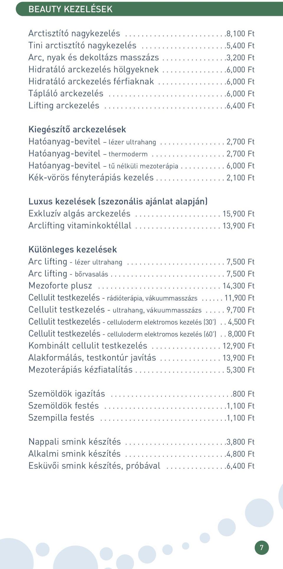 .............................6,400 Ft Kiegészítô arckezelések Hatóanyag-bevitel lézer ultrahang................ 2,700 Ft Hatóanyag-bevitel thermoderm.