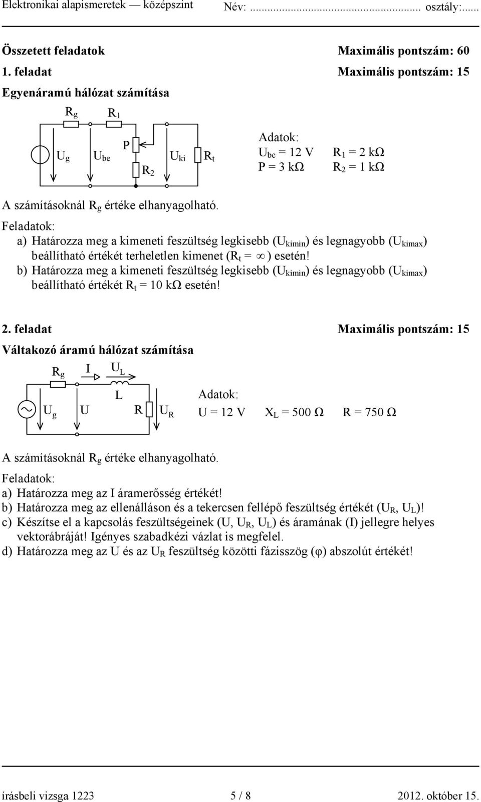 Feladatok: a) Határozza meg a kimeneti feszültség legkisebb (U kimin ) és legnagyobb (U kimax ) beállítható értékét terheletlen kimenet (R t ) esetén!