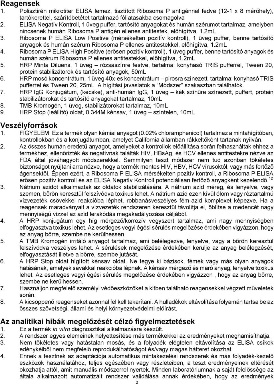 Ribosoma P ELISA Low Positive (mérsékelten pozitív kontroll), 1 üveg puffer, benne tartósító anyagok és humán szérum Ribosoma P ellenes antitestekkel, előhígítva, 1.2mL 4.