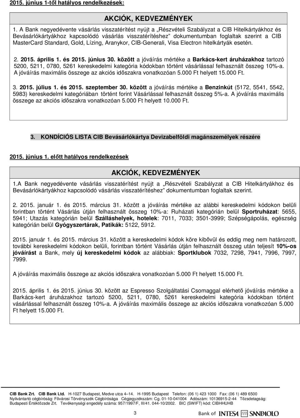 MasterCard Standard, Gold, Lízing, Aranykor, CIB-Generali, Visa Electron hitelkártyák esetén. 2. 2015. április 1. és 2015. június 30.