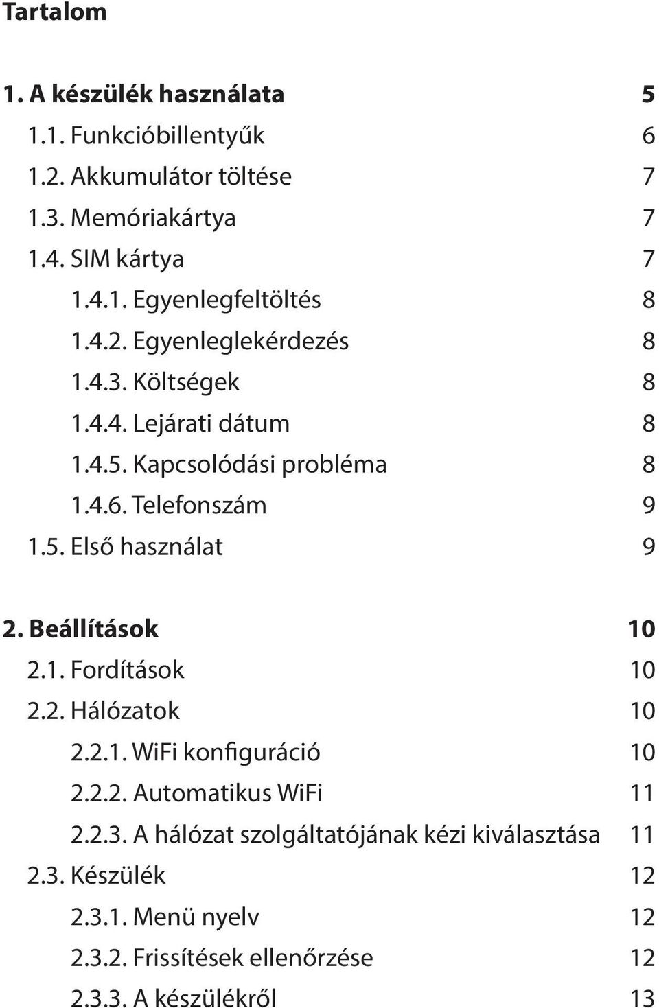 Beállítások 10 2.1. Fordítások 10 2.2. Hálózatok 10 2.2.1. WiFi konfiguráció 10 2.2.2. Automatikus WiFi 11 2.2.3.