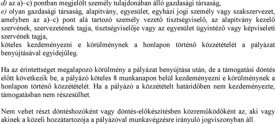 körülménynek a honlapon történő közzétételét a pályázat benyújtásával egyidejűleg.