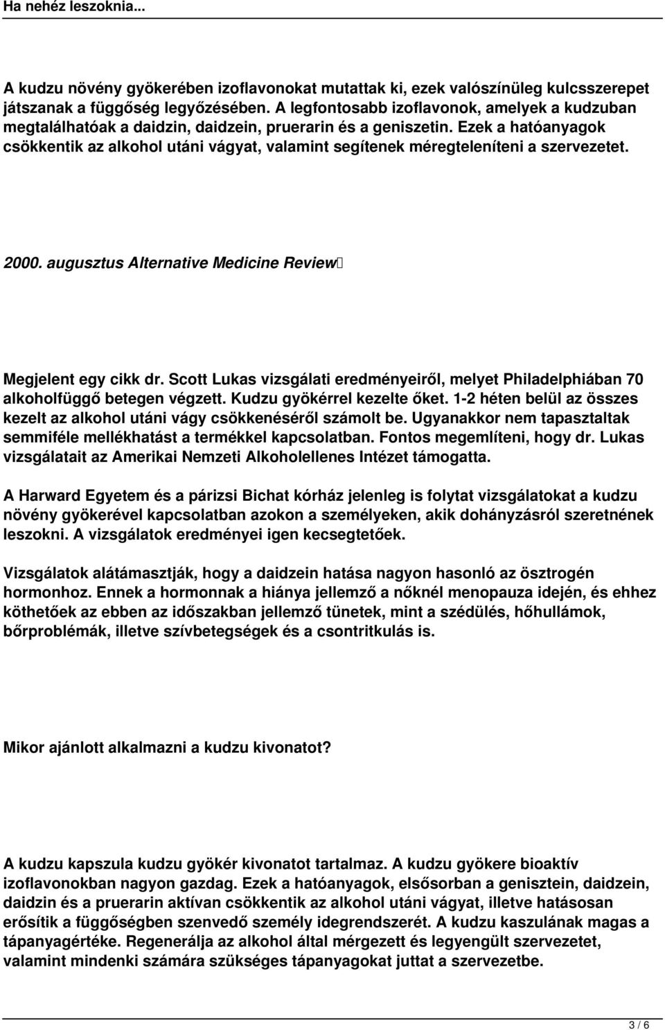 Ezek a hatóanyagok csökkentik az alkohol utáni vágyat, valamint segítenek méregteleníteni a szervezetet. 2000. augusztus Alternative Medicine Review Megjelent egy cikk dr.