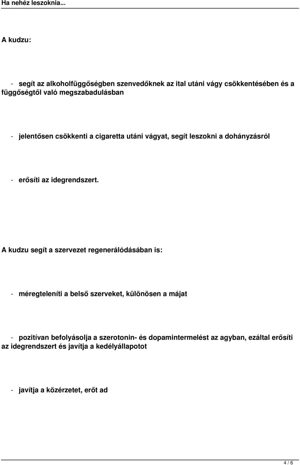 A kudzu segít a szervezet regenerálódásában is: - méregteleníti a belső szerveket, különösen a májat - pozitívan befolyásolja