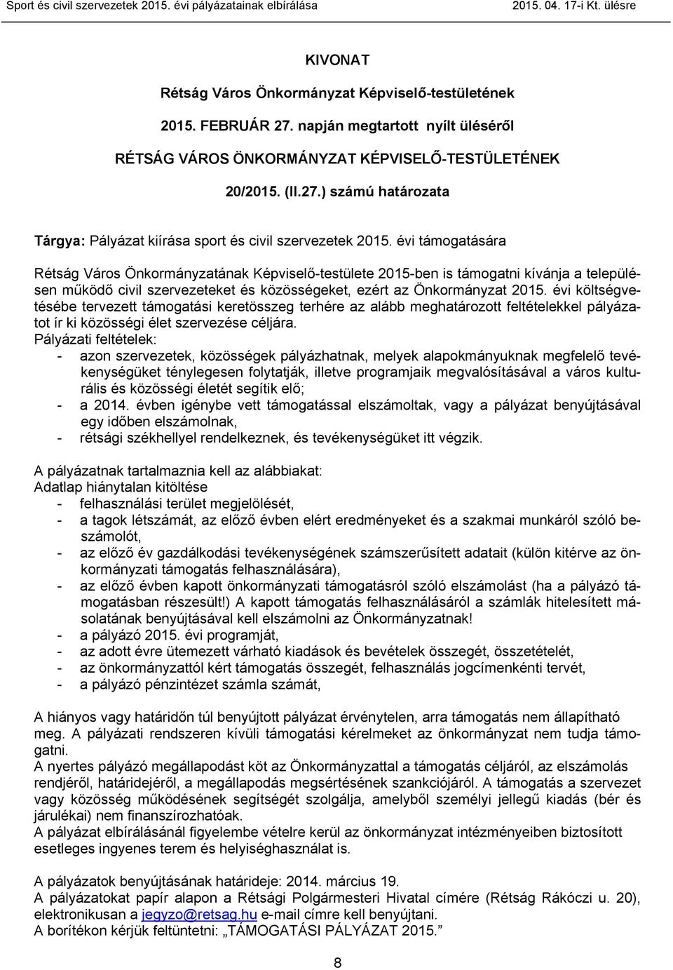 évi támogatására Rétság Város Önkormányzatának Képviselő-testülete 2015-ben is támogatni kívánja a településen működő civil szervezeteket és közösségeket, ezért az Önkormányzat 2015.