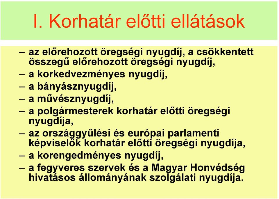 öregségi nyugdíja, az országgyűlési és európai parlamenti képviselők korhatár előtti öregségi nyugdíja, a