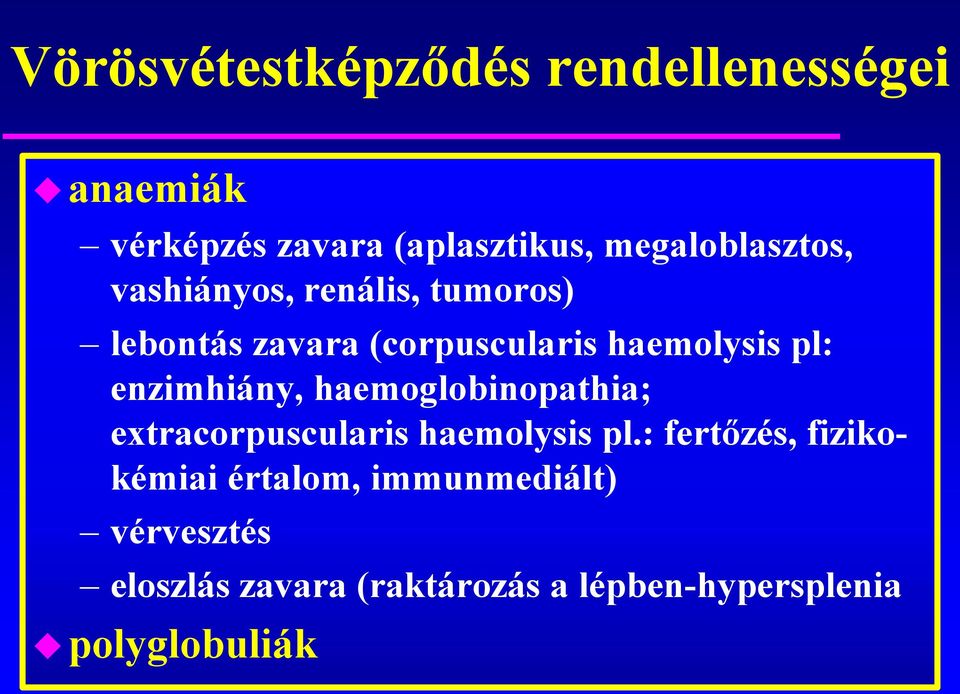 pl: enzimhiány, haemoglobinopathia; extracorpuscularis haemolysis pl.