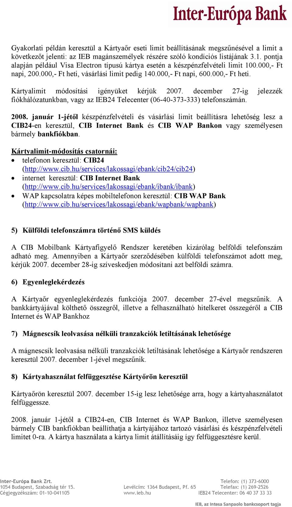 december 27-ig jelezzék fiókhálózatunkban, vagy az IEB24 Telecenter (06-40-373-333) telefonszámán. 2008.