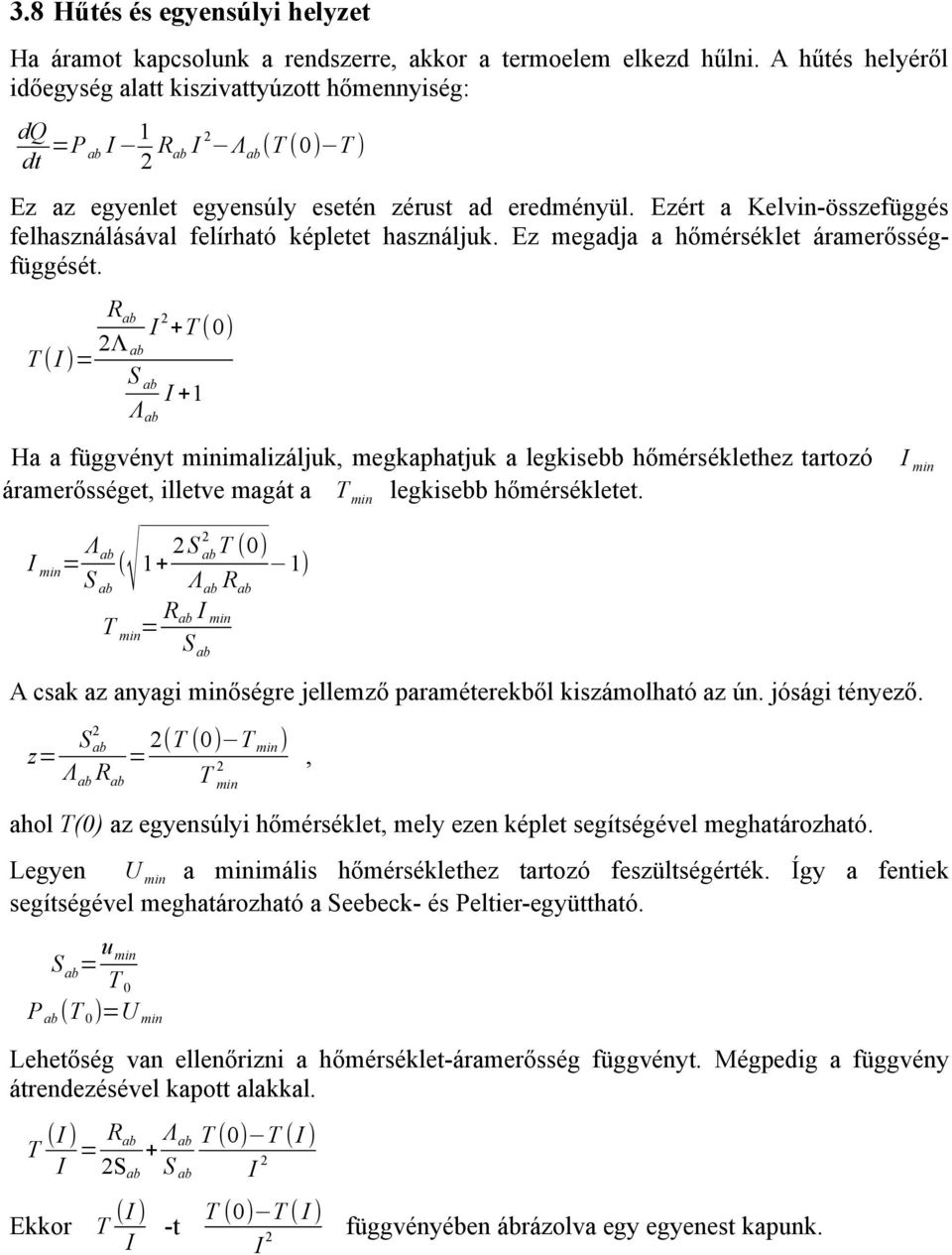 Ezért a Kelvin-összefüggés felhasználásával felírható képletet használjuk. Ez megadja a hőmérséklet áramerősségfüggését.