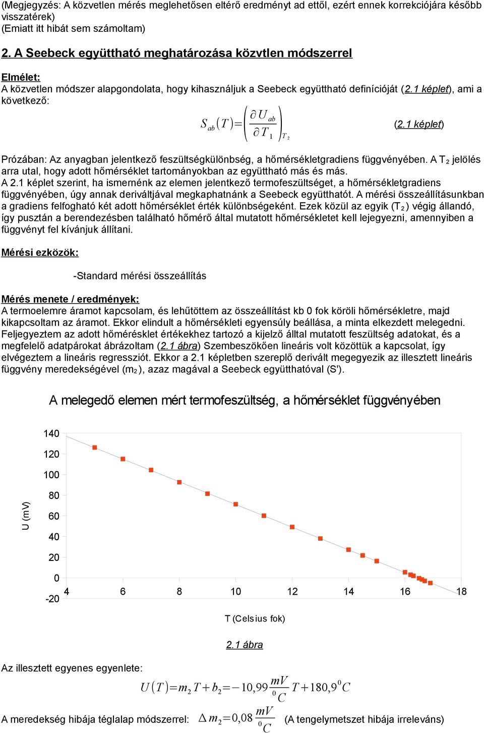 1 képlet), ami a következő: S ab (T )=( U ab T 1 )T 2 (2.1 képlet) Prózában: Az anyagban jelentkező feszültségkülönbség, a hőmérsékletgradiens függvényében.