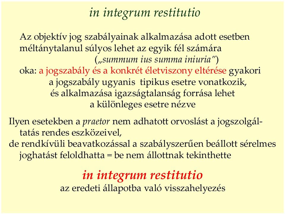 forrása lehet a különleges esetre nézve Ilyen esetekben a praetor nem adhatott orvoslást a jogszolgáltatás rendes eszközeivel, de rendkívüli