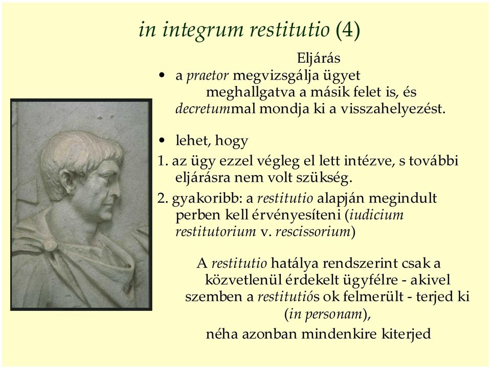 gyakoribb: a restitutio alapján megindult perben kell érvényesíteni (iudicium restitutorium v.