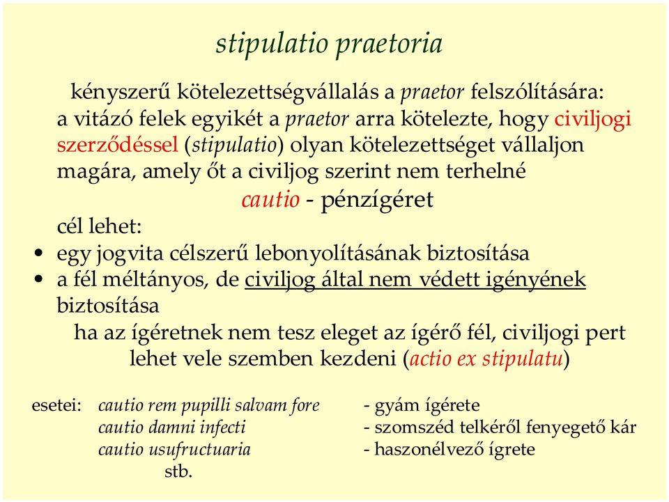 biztosítása a fél méltányos, de civiljog által nem védett igényének biztosítása ha az ígéretnek nem tesz eleget az ígérő fél, civiljogi pert lehet vele szemben