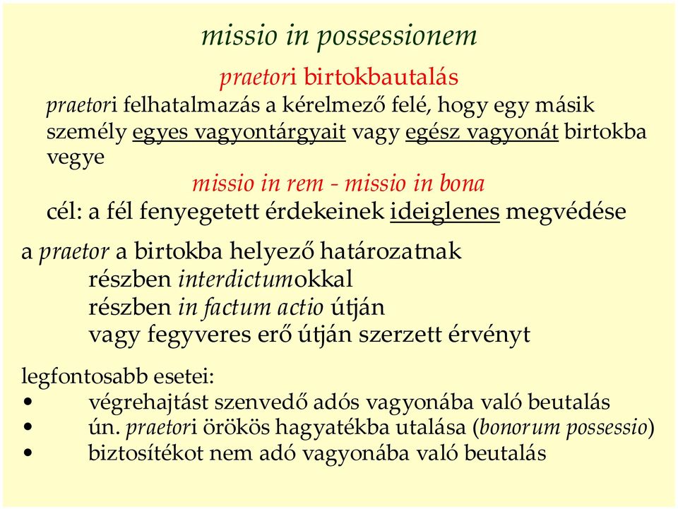 helyező határozatnak részben interdictumokkal részben in factum actio útján vagy fegyveres erő útján szerzett érvényt legfontosabb esetei: