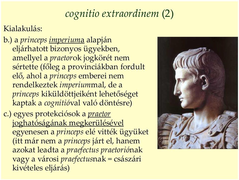 elő, ahol a princeps emberei nem rendelkeztek imperiummal, de a princeps kiküldöttjeiként lehetőséget kaptak a cognitióval való döntésre)