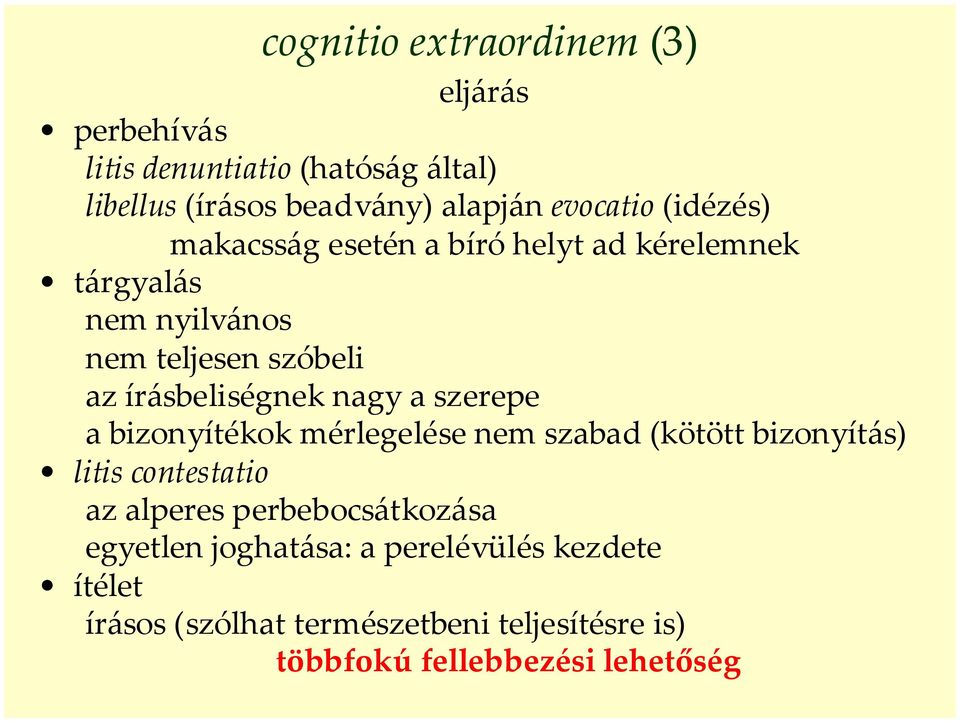 írásbeliségnek nagy a szerepe a bizonyítékok mérlegelése nem szabad (kötött bizonyítás) litis contestatio az alperes