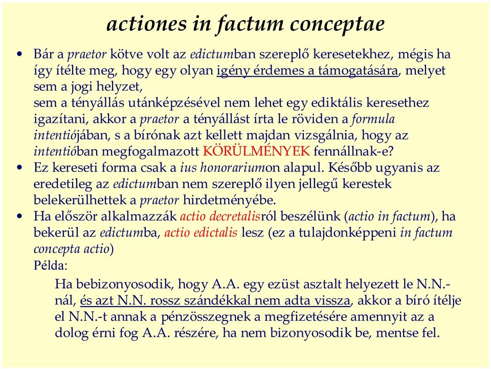 intentióban megfogalmazott KÖRÜLMÉNYEK fennállnak-e? Ez kereseti forma csak a ius honorariumon alapul.