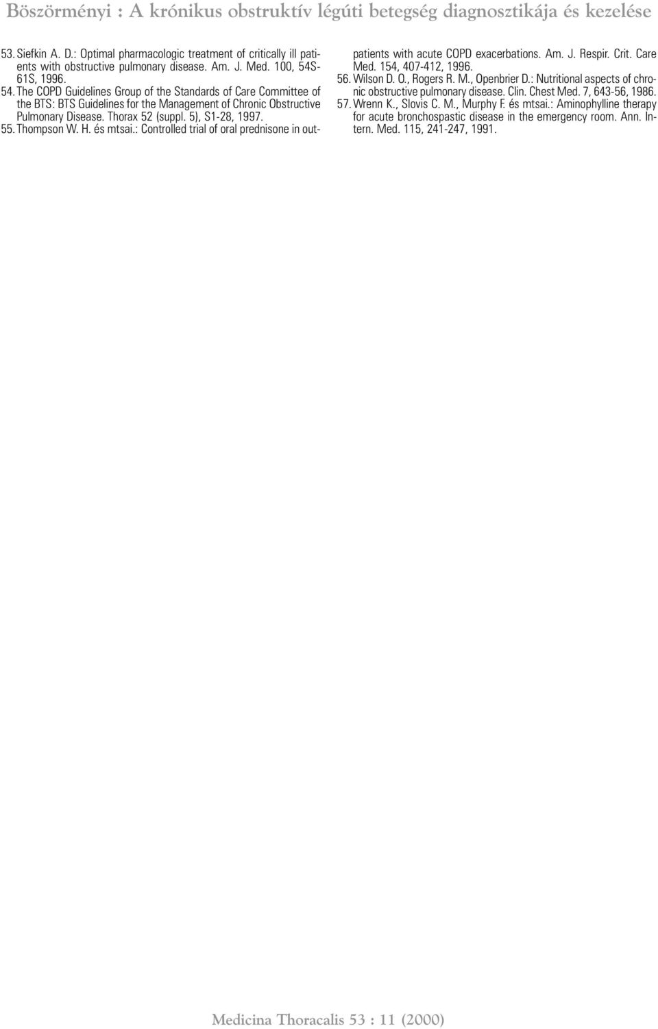 55.Thompson W. H. és mtsai.: Controlled trial of oral prednisone in outpatients with acute COPD exacerbations. Am. J. Respir. Crit. Care Med. 154, 407-412, 1996. 56. Wilson D. O., Rogers R. M., Openbrier D.